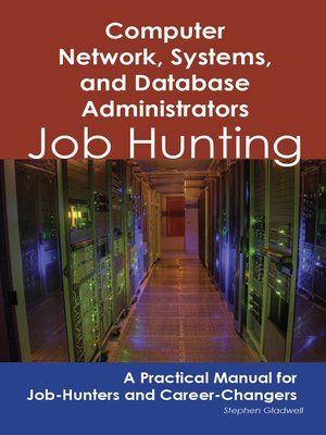 cover image of Computer Network, Systems, and Database Administrators: Job Hunting - A Practical Manual for Job-Hunters and Career Changers